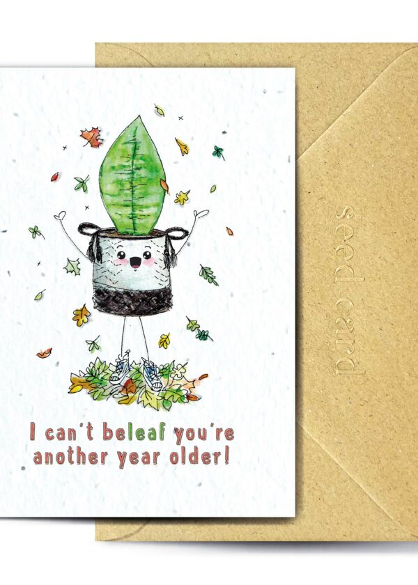 I Can't BeLeaf You're Another Year Older Plantable Card